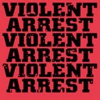 Violent Arrest : Minute Manifestos